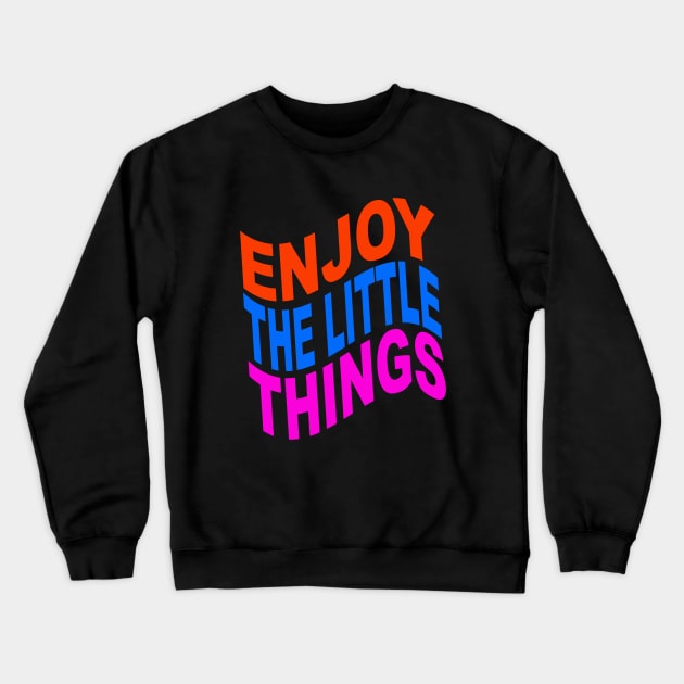 Enjoy the little things Crewneck Sweatshirt by Evergreen Tee